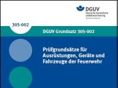 "Geräteprüfordnung" aktualisiert: DGUV Grundsatz 305-002 "Prüfgrundsätze für Ausrüstungen, Geräte und Fahrzeuge der Feuerwehr"