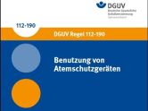 DGUV: Überarbeitete Fassung der Regel „Benutzung von Atemschutzgeräten“ erhältlich