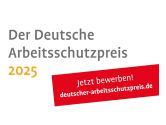 Deutscher Arbeitsschutzpreis 2025: Bewerbungsstart für den Wettbewerb rund um Sicherheit und Gesundheit bei der Arbeit